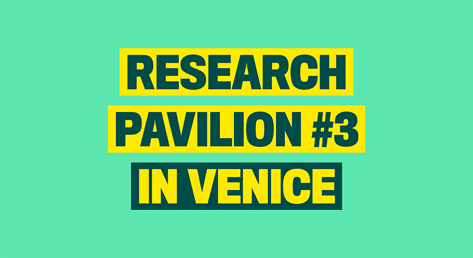 RESEARCH PAVILION | Biennale di&nbsp;Venezia