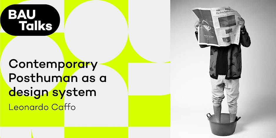 BAU Talks: Contemporary Posthuman as a design system by Leonardo&nbsp;Caffo
